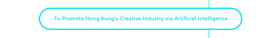 To Promote Hong Kong's Creative Industry via Artificial Intelligence